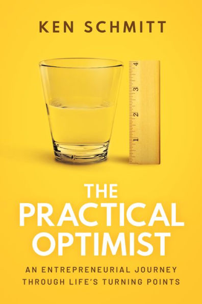 The Practical Optimist: An Entrepreneurial Journey Through Life'S Turning Points