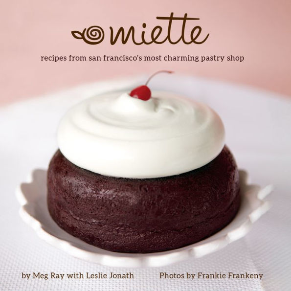 Miette: Recipes From San Francisco'S Most Charming Pastry Shop (Sweets And Dessert Cookbook, French Bakery)