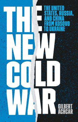 The New Cold War: The United States, Russia, And China From Kosovo To Ukraine