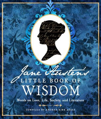 Jane Austen'S Little Book Of Wisdom: Words On Love, Life, Society, And Literature