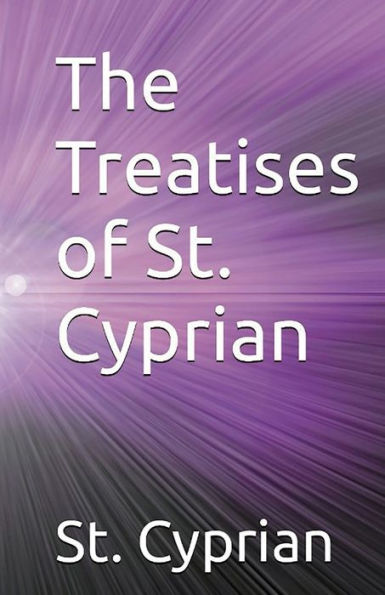 The Treatises Of St. Cyprian