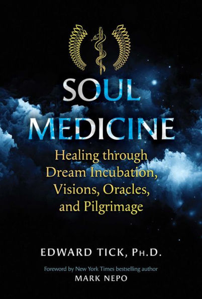 Soul Medicine: Healing Through Dream Incubation, Visions, Oracles, And Pilgrimage