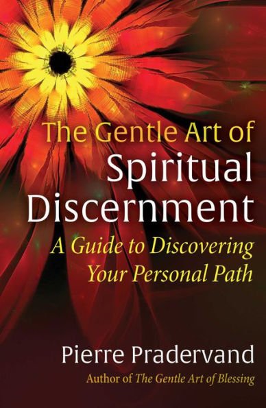 The Gentle Art Of Spiritual Discernment: A Guide To Discovering Your Personal Path
