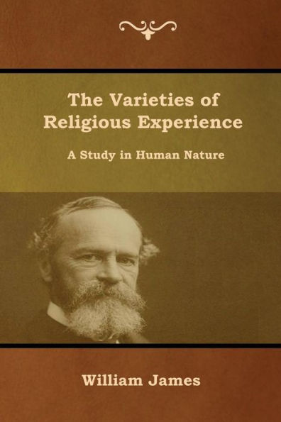 The Varieties Of Religious Experience: A Study In Human Nature