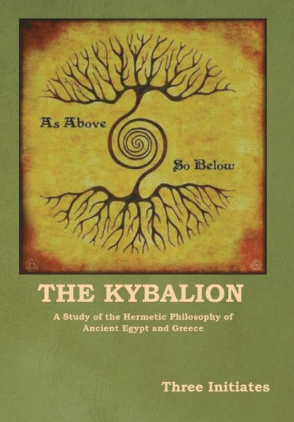 The Kybalion: A Study Of The Hermetic Philosophy Of Ancient Egypt And Greece