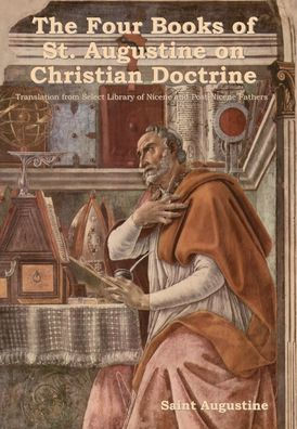 The Four Books Of St. Augustine On Christian Doctrine - 9781644398708