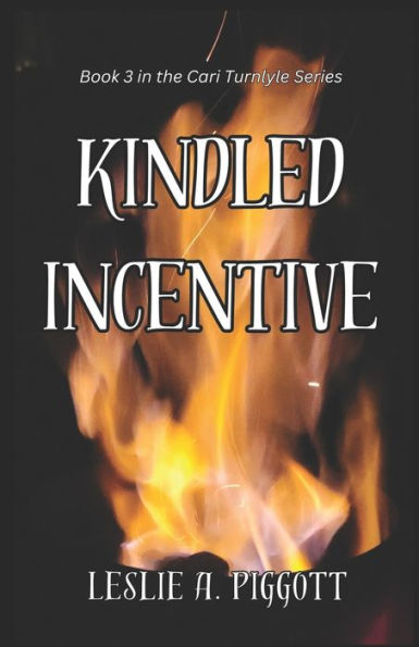 Kindled Incentive: Book 3 Of The Cari Turnlyle Series