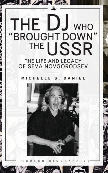 The Dj Who “Brought Down” The Ussr: The Life And Legacy Of Seva Novgorodsev (Modern Biographies)