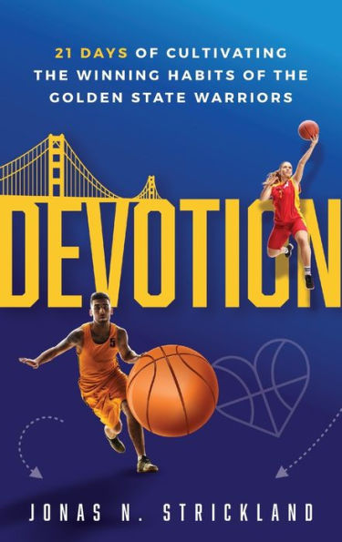 Devotion: 21 Days Of Cultivating The Winning Habits Of The Golden State Warriors
