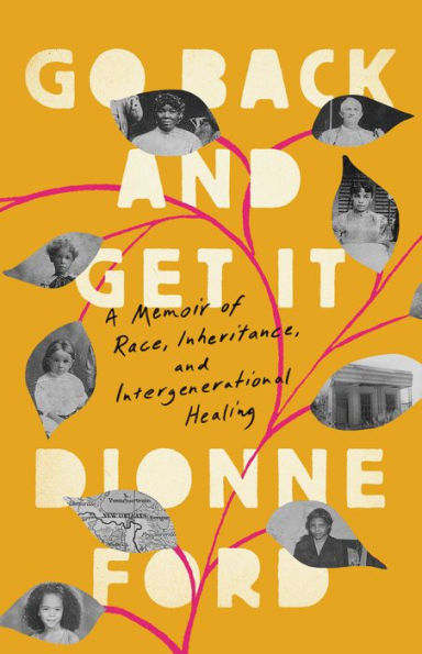 Go Back And Get It: A Memoir Of Race, Inheritance, And Intergenerational Healing