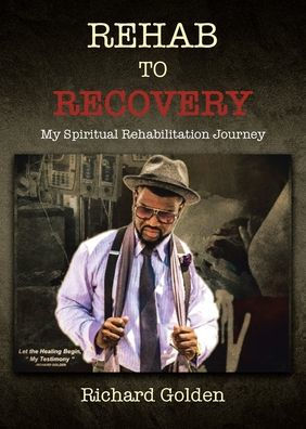 Recovery To Rehab: My Spiritual Rehabilitation Journey