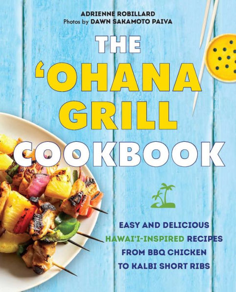 El libro de cocina 'Ohana Grill: recetas fáciles y deliciosas inspiradas en Hawai, desde pollo a la barbacoa hasta costillas Kalbi