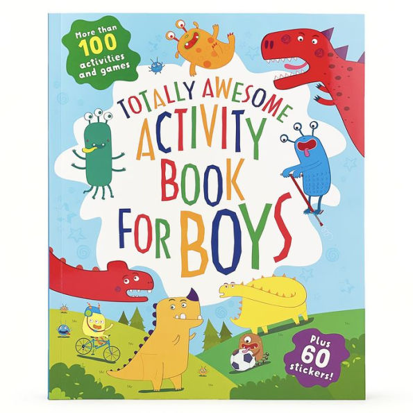 Totally Awesome Activity Book For Boys Ages 4 To 8 - Dinosaurs, Monsters, Creepy Creatures And More! Coloring Pages, Mazes, Dot-To-Dots, Puzzles, Stories, Stickers, And More!