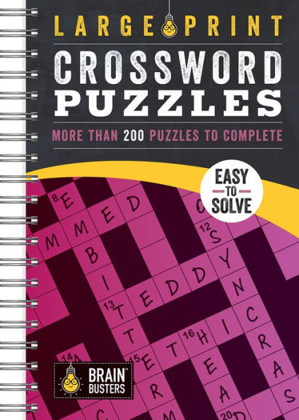 Large Print Crossword Puzzles Volume 2: 200+ Puzzles For Adults - Includes Spiral Bound / Lay Flat Design And Large To Extra-Large Font For Easy Reading (Brain Busters)