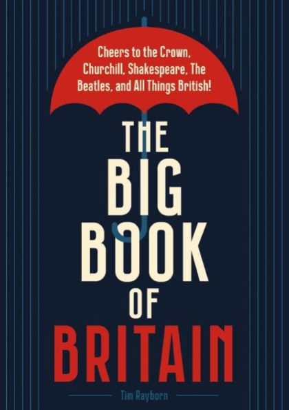 El gran libro de Gran Bretaña: ¡Salud a la corona, Churchill, Shakespeare, los Beatles y todo lo británico!