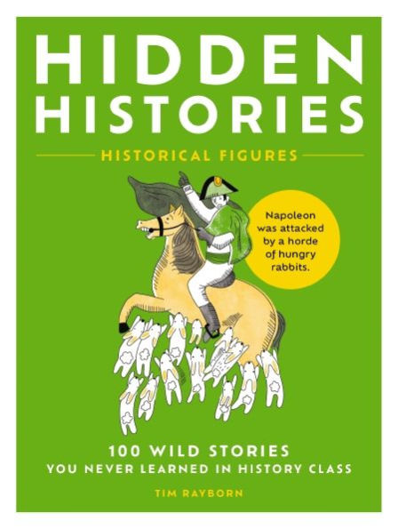 Hidden Histories: 100 Wild Stories You Never Learned In History Class