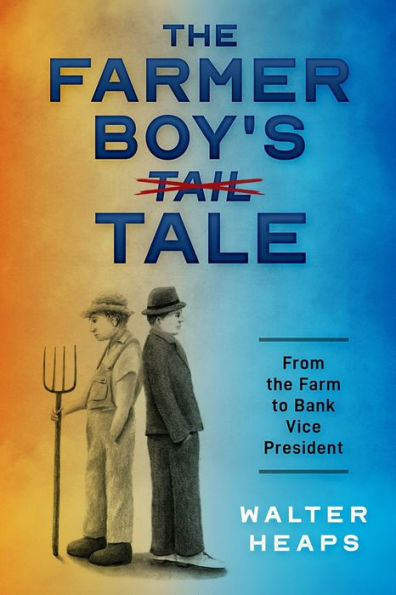 The Farmer Boy'S Tale: From The Farm To Bank Vice President