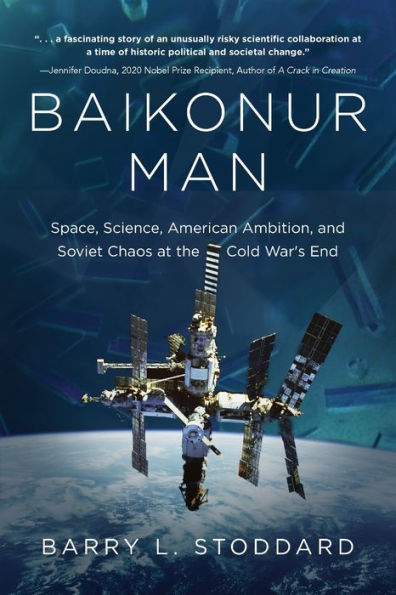 Baikonur Man: Space, Science, American Ambition, And Russian Chaos At The Cold War'S End
