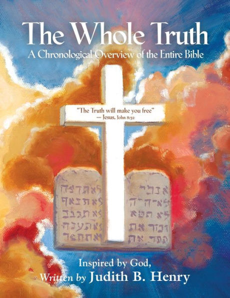 The Whole Truth: A Chronological Overview Of The Entire Bible