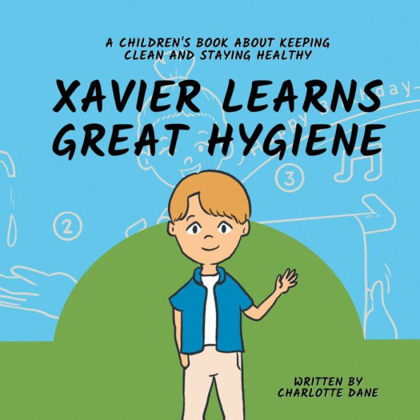 Xavier Learns Great Hygiene: A Children'S Book About Keeping Clean And Staying Healthy