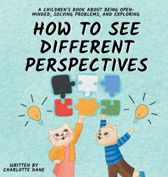 How To See Different Perspectives: A Children'S Book About Being Open-Minded, Solving Problems, And Exploring
