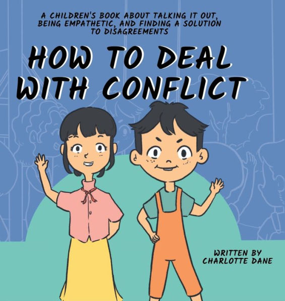 How To Deal With Conflict: A Children'S Book About Talking It Out, Being Empathetic, And Finding A Solution To Disagreements