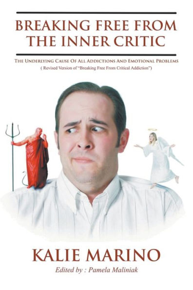 Breaking Free From The Inner Critic: The Underlying Cause Of All Addictions And Emotional Problems