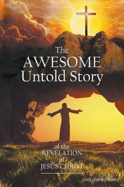 The Awesome Untold Story Of The Revelation Of Jesus Christ