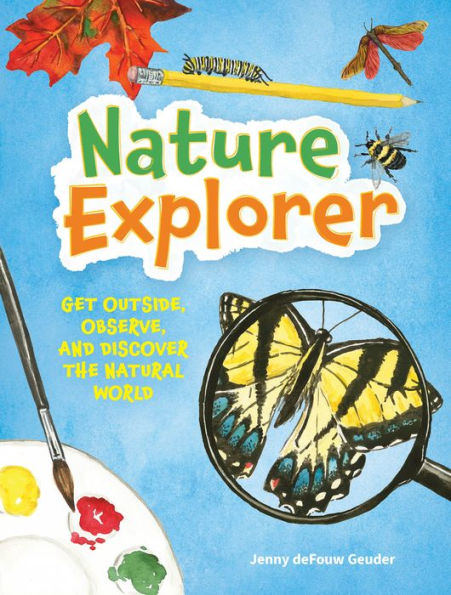 Nature Explorer: Get Outside, Observe, And Discover The Natural World (Jenny Geuder Art)