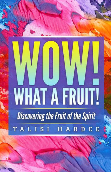 Wow! What A Fruit!: Discovering The Fruit Of The Spirit