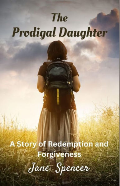 The Prodigal Daughter: A Story Of Redemption And Forgiveness