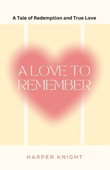 A Love To Remember: A Tale Of Redemption And True Love