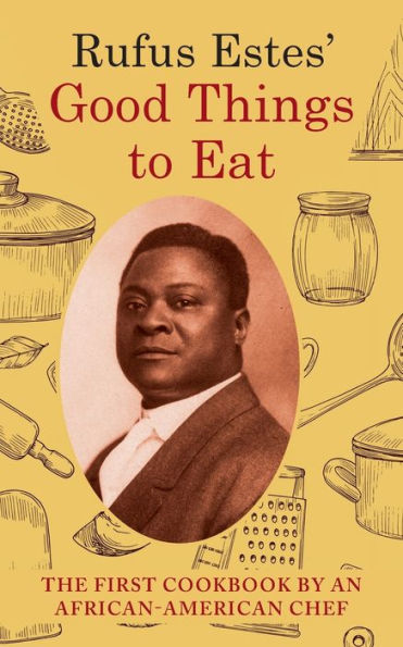 Rufus Estes' Good Things To Eat: The First Cookbook By An African-American Chef (Dover Cookbooks)