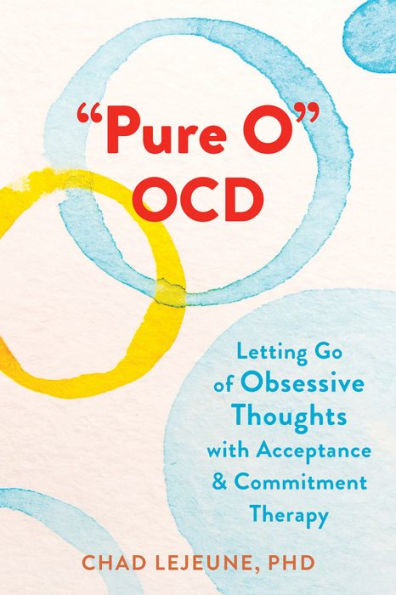 Pure O Ocd: Dejar ir los pensamientos obsesivos con la terapia de aceptación y compromiso