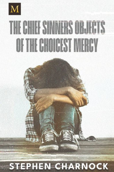 The Chief Sinners Objects Of The Choicest Mercy
