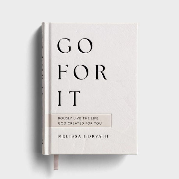 Go For It: Boldly Live The Life God Created For You