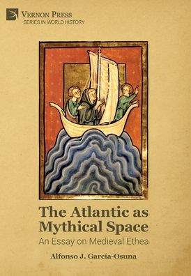 The Atlantic As Mythical Space: An Essay On Medieval Ethea (World History)