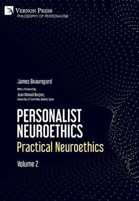 Personalist Neuroethics: Practical Neuroethics. Volume 2 (Philosophy Of Personalism)