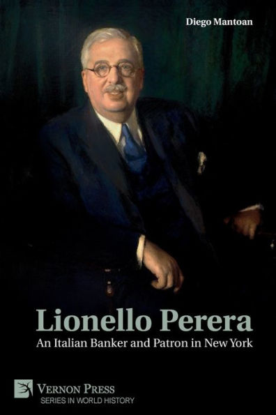 Lionello Perera: An Italian Banker And Patron In New York (B&W) (World History)