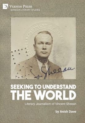 Seeking To Understand The World: Literary Journalism Of Vincent Sheean (Literary Studies)
