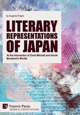 Literary Representations Of Japan: At The Intersection Of David Mitchell And Haruki Murakami'S Worlds (Literary Studies)