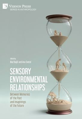 Sensory Environmental Relationships: Between Memories Of The Past And Imaginings Of The Future (Anthropology)