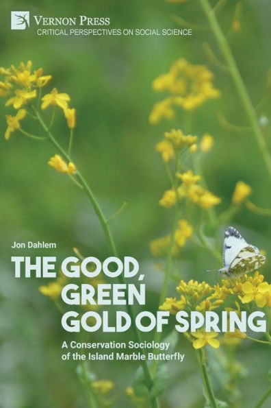 The Good, Green Gold Of Spring: A Conservation Sociology Of The Island Marble Butterfly (Critical Perspectives On Social Science)