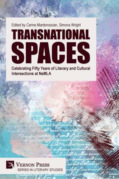 Transnational Spaces: Celebrating Fifty Years Of Literary And Cultural Intersections At Nemla (Literary Studies) - 9781648897757