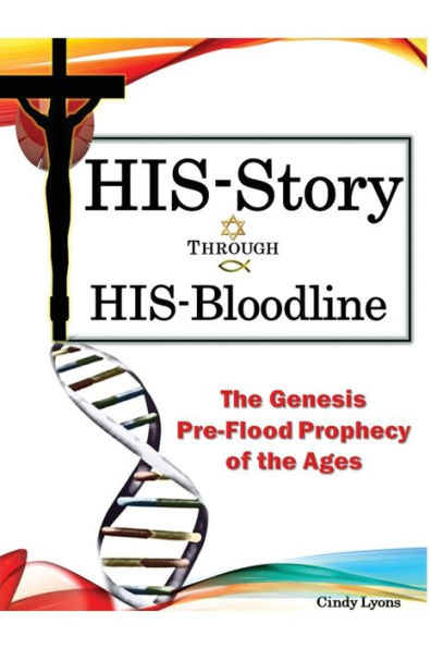 His-Story Through His-Bloodline: The Genesis Pre-Flood Prophecy Of The Ages