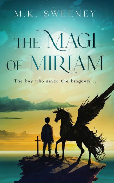 The Magi Of Miriam: The Boy Who Saved The Kingdom