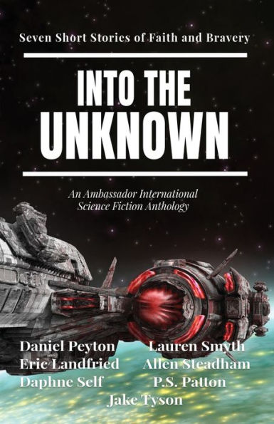 Into The Unknown: Seven Short Stories Of Faith And Bravery