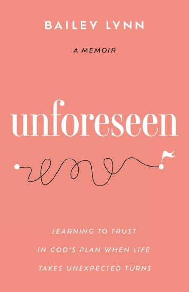 Unforeseen: Learning To Trust In God’S Plan When Life Takes Unexpected Turns