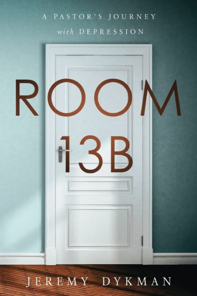 Room 13B: A Pastor'S Journey With Depression