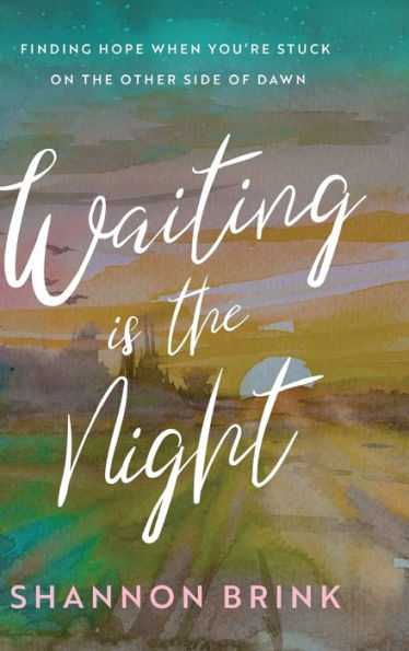 Waiting Is The Night: Finding Hope When You’Re Stuck On The Other Side Of Dawn